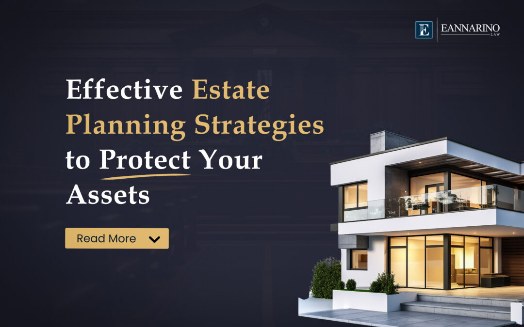 Effective Estate Planning Strategies to Protect Your Assets