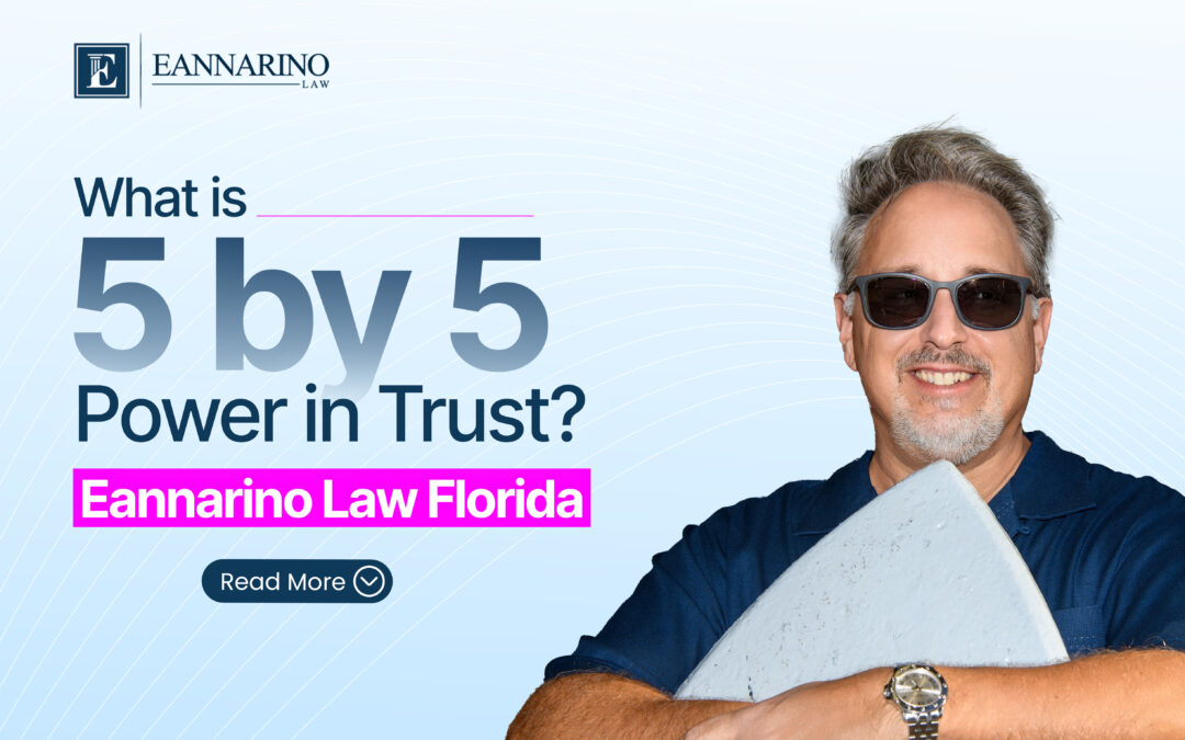 What is 5 by 5 Power in Trust? Eannarino Law Florida